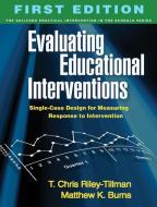 Evaluating Educational Interventions di T. Chris Riley-Tillman, Matthew K. Burns edito da Guilford Publications