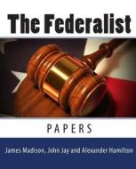 The Federalist Papers di Alexander Hamilton, James Madison, John Jay edito da READACLASSIC COM