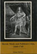 Heroic Mode and Political Crisis, 1660-1745 di Elaine M. McGirr edito da Rowman & Littlefield