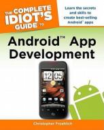 The Complete Idiot's Guide to Android App Development di Christopher Froehlich edito da Alpha Books