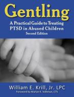 Gentling: A Practical Guide to Treating Ptsd in Abused Children, 2nd Edition di William E. Krill edito da LOVING HEALING PR