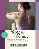 Yoga Therapy: Foundations, Methods, and Practices for Common Ailments di Mark Stephens edito da NORTH ATLANTIC BOOKS
