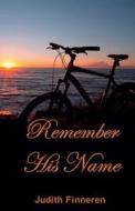 Remember His Name: Conquering Sorrow, Accepting Joy di Judith Finneren edito da Sojourn Publishing, LLC