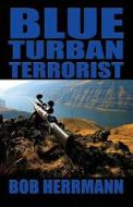 Blue Turban Terrorist di Bob Herrmann edito da America Star Books