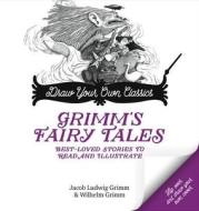 Draw Your Own Story, Grimm\'s Fairy Tales di Jacob Grimm, Wilhelm Grimm edito da Quarry Books