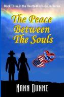 The Peace Between the Souls: Third Book in the Hearts, Minds, Souls Series di Nann Dunne edito da LIGHTNING SOURCE INC