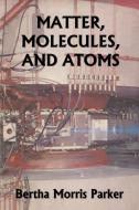Matter, Molecules, and Atoms (Yesterday's Classics) di Bertha Morris Parker edito da Yesterday's Classics