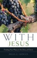 With Jesus: Finding Your Place in the Story of Christ di Brian G. Hedges edito da SHEPHERD PR