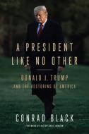 Donald J. Trump: A President Like No Other di Conrad Black edito da ENCOUNTER BOOKS