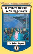 La Primera Aventura de Sir Pigglesworth di Joann Wagner edito da Sir Pigglesworth Publishing