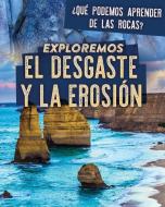 Exploremos El Desgaste Y La Erosión (Exploring Weathering and Erosion) di Marie Rogers edito da POWERKIDS PR