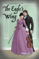 The Eagle's Wing: Eagles Series Book Thr di WAYNE M. HOY edito da Lightning Source Uk Ltd