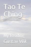 Tao Te Ching: My Reading di Gustav Wik edito da LIGHTNING SOURCE INC