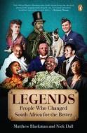 Legends: Twelve People Who Made South Africa a Better Place di Matthew Blackman, Nick Dall edito da PENGUIN RANDOM HOUSE SOUTH AFR