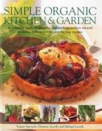 Simple Organic Kitchen and Garden di Ysanne Spevack edito da Anness Publishing