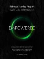 Empowered Leader's Guide: Equipping Everyone for Relational Evangelism di Rebecca Manley Pippert edito da GOOD BOOK CO