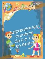 Apprendre Les Numéros de 0 a 10 En Arabe: Mariem El-Batoul di Mariem El-Batoul edito da INDEPENDENTLY PUBLISHED