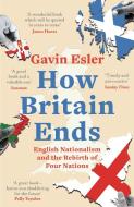 How Britain Ends di Gavin Esler edito da Head Of Zeus