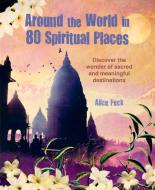 AROUND THE WORLD IN 80 SPIRITUAL di PECK ALICE edito da RYLAND PETERS & SMALL