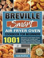 Breville Smart Air Fryer Oven Cookbook for Beginners di Linda Bradford edito da Linda Bradford