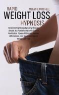 RAPID WEIGHT LOSS HYPNOSIS: EXTREME WEIG di MELANIE MITCHELL edito da LIGHTNING SOURCE UK LTD