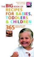 Big Book of Recipes for Babies, Toddlers & Children: 365 Quick, Easy and Healthy Dishes di Bridget L. Wardley, Judy More edito da Duncan Baird