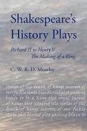 Shakespeare's History Plays: Richard II to Henry V - The Making of a King di C. W. R. D. Moseley edito da TROUBADOR PUB LTD