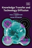 Knowledge Transfer and Technology Diffusion di Paul L. Robertson, David Jacobson edito da Edward Elgar Publishing