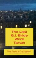 The Last G.I. Bride Wore Tartan di Fred Urquhart edito da Kennedy & Boyd
