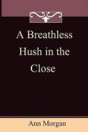 A Breathless Hush In The Close di Ann Morgan edito da Feedaread.com