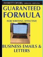 Guaranteed Formula for Writing Effective Business Emails & Letters di Everett Ofori edito da Everett Ofori, Inc.