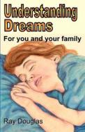 Understanding Dreams: For You and Your Family di Ray Douglas edito da Dreamstairway