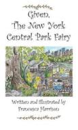 Given The New York Central Park Fairy di Francesca Harrison edito da Douglas Foote