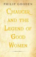 Chaucer and the Legend of Good Women di Philip Gooden edito da Albert Bridge Books