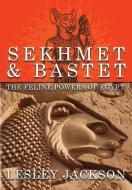 Sekhmet & Bastet: The Feline Powers of Egypt di Lesley Jackson edito da AVALONIA