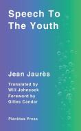 Speech To The Youth di Jean Jaurès edito da Deborah Quick