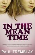 In The Mean Time di Paul Tremblay edito da Chizine Publications
