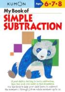My Book Of Simple Subtraction di Publishing Kumon edito da Kumon Publishing Group