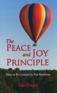 The Peace and Joy Principle: How to Be Content in Any Situation di Joe Propri edito da FOCUS PUB INC