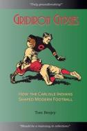 Gridiron Gypsies: How The Carlisle Indians Shaped Modern Football di Tom Benjey edito da TUXEDO PR