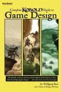 Complete Kobold Guide to Game Design di Wolfgang Baur, Ed Greenwood, Monte Cook edito da Open Design LLC