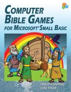 Computer Bible Games For Microsoft Small Basic di Biblebyte Books edito da BibleByte Books
