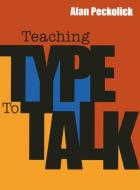 Teaching Type To Talk di Alan Peckolick edito da Pointed Leaf Press