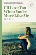 I'll Love You When You're More Like Me di M. E. Kerr edito da LIZZIE SKURNICK BOOKS