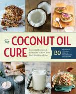The Coconut Oil Cure di Sonoma Press edito da Sonoma Press