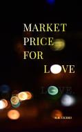 Market Price For Love di CICERO S. R. CICERO edito da Blurb