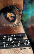 Beneath the Surface di Anthony Young edito da City Limits Publishing LLC