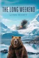 The Long Weekend di Lynn Wyatt edito da Booklocker.com, Inc.