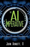The AI Imperative di John Arnott edito da Performance Publishing Group