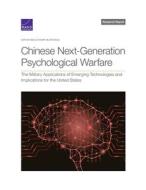 Chinese Next-Generation Psychological Warfare: The Military Applications of Emerging Technologies and Implications for the United States di Nathan Beauchamp-Mustafaga edito da RAND CORP